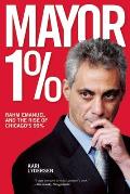 Mayor 1% Rahm Emanuel & the War Against Chicagos 99%