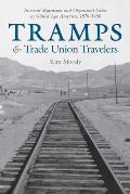 Tramps & Trade Union Travellers Internal Migration & Organized Labor in Gilded Age America 1870 1900
