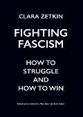 Fighting Fascism How to Struggle & How to Win