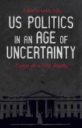 Us Politics in an Age of Uncertainty Essays on a New Reality