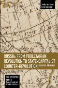 Russia: From Proletarian Revolution to State-Capitalist Counter-Revolution: Selected Writings