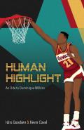 Human Highlight An Ode to Dominique Wilkins
