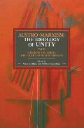Austro Marxism The Ideology of Unity Volume II Changing the World The Politics of Austro Marxism