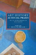 Art History as Social Praxis: The Collected Writings of David Craven