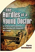 The Hurdles of a Young Doctor in a War-Torn Country the Democratic Republic of the Congo