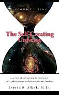 The Self-Creating Universe, a History of the Big Bang to the Present, Integrating Science with Philosophy and Theology