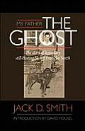 My Father, the Ghost - The Story of Legendary Still-Busting Sheriff Franklin Smith