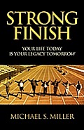 Strong Finish - Your Life Today Is Your Legacy Tomorrow