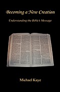 Becoming a New Creation - Understanding the Bible's Message
