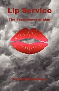 Lip Service - The Foolishness of Man
