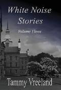 White Noise Stories - Volume Three