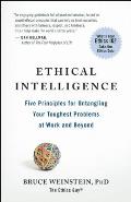 Ethical Intelligence Five Principles for Solving Your Toughest Problems at Work & Home
