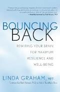 Bouncing Back Rewire Your Brain for Maximum Resilience & Well Being