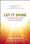 Let It Shine The 6000 Year Story of Solar Energy