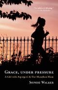 Grace Under Pressure A Girl with Aspergers & Her Marathon Mom