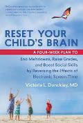 Reset Your Childs Brain A Four Week Plan to End Meltdowns Raise Grades & Boost Social Skills by Reversing the Effects of Electronic Screen Time