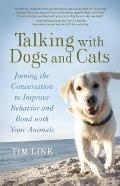 Talking with Dogs & Cats Joining the Conversation to Improve Behavior & Bond with Your Animals