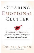Clearing Emotional Clutter Mindfulness Practices for Letting Go of Whats Blocking Your Fulfillment & Transformation