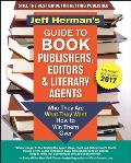 Jeff Hermans Guide to Book Publishers Editors & Literary Agents 2017 Who They Are What They Want How to Win Them Over