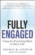 Fully Engaged Using the Practicing Mind in Daily Life