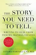 Story You Need to Tell Writing to Heal from Trauma Illness or Loss