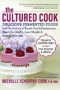 Cultured Cook Delicious Fermented Foods with Probiotics to Knock Out Inflammation Boost Gut Health Lose Weight & Extend Your Life