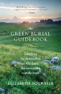 Green Burial Guidebook Everything You Need to Plan an Affordable Environmentally Friendly Burial