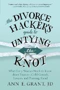 Divorce Hackers Guide to Untying the Knot What Every Woman Needs to Know about Finances Child Custody Lawyers & Planning Ahead