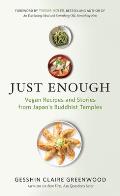 Just Enough: Vegan Recipes and Stories from Japan's Buddhist Temples