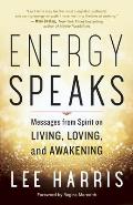 Energy Speaks Messages from Spirit on Living Loving & Awakening