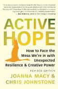 Active Hope Revised How to Face The Mess Were in with Unexpected Resilience & Creative Power