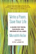 Write a Poem Save Your Life A Guide for Teens Teachers & Writers of All Ages