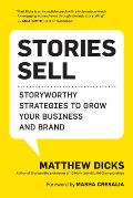Stories Sell: Storyworthy Strategies to Grow Your Business and Brand