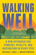 Walking Well: A New Approach for Comfort, Vitality, and Inspiration in Every Step