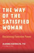 The Way of the Satisfied Woman: Reclaiming Feminine Power