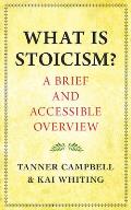 What Is Stoicism?: A Brief and Accessible Overview