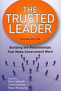 The Trusted Leader: Building the Relationships That Make Government Work