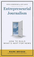 Entrepreneurial Journalism: How to Build What′s Next for News