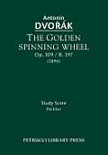 The Golden Spinning Wheel, Op.109 / B.197: Study score