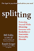 Splitting Protecting Yourself While Divorcing Someone with Borderline or Narcissistic Personality Disorder