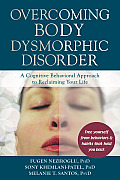 Overcoming Body Dysmorphic Disorder A Cognitive Behavioral Approach to Reclaiming Your Life