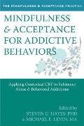 Mindfulness & Acceptance for Addictive Behaviors: Applying Contextual CBT to Substance Abuse and Behavioral Addictions