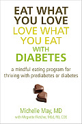 Eat What You Love Love What You Eat with Diabetes A Mindful Eating Program for Thriving with Prediabetes or Diabetes