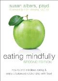 Eating Mindfully How to End Mindless Eating & Enjoy a Balanced Relationship with Food