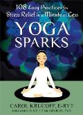 Yoga Sparks 108 Easy Practices for Stress Relief in a Minute or Less