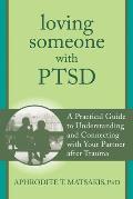 Loving Someone with PTSD A Practical Guide to Understanding & Connecting with Your Partner after Trauma
