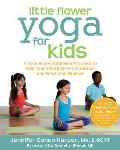 Little Flower Yoga for Kids A Yoga & Mindfulness Program to Help Your Child Improve Attention & Emotional Balance