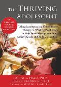 The Thriving Adolescent Using Acceptance & Commitment Therapy & Positive Psychology to Help Teens Manage Emotions Achieve Goals & Buil