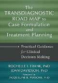 The Transdiagnostic Road Map to Case Formulation and Treatment Planning: Practical Guidance for Clinical Decision Making