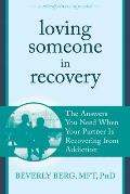 Loving Someone in Recovery The Answers You Need When Your Partner Is Recovering from Addiction